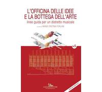 L'officina delle idee e la bottega dell'arte. Linee guida per un distretto musicale