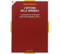 Libri Andrea Andreozzi - L'Officina Delle Parabole. La Comprensione Dei Discepol