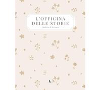L'officina delle storie: Planner per scrittori e creativi | Organizza idee, costruisci la tua routine di scrittura, monitora i progressi e trasforma le tue storie in un romanzo completo