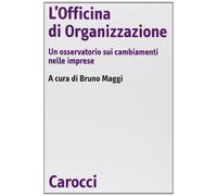 L'officina di organizzazione. Un osservatorio sui cambiamenti nelle imprese