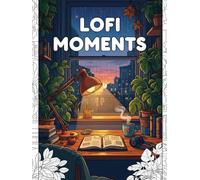 LOFI MOMENTS: Bold & Easy Cozy Study Nooks for Relaxation, Focus & Aesthetic Inspiration