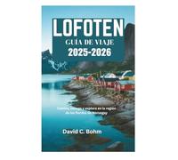 Lofoten GUÍA DE VIAJE 2025-2026: Camina, navega y explora en la región de los fiordos de Noruegay