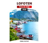 LOFOTEN GUÍA DE VIAJE 2026: Descubre paisajes impresionantes, vida silvestre única, cultura local vibrante, lugares ocultos y experiencias imperdibles.