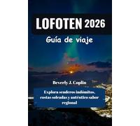 LOFOTEN Guía de viaje 2026: Explora senderos indómitos, costas soleadas y auténtico sabor regional