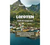 LOFOTEN Guide de voyage 2025: Échappez à la foule, trouvez la sérénité et embrassez l'âme de l'aventure nordique