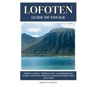 LOFOTEN GUIDE DE VOYAGE: Meilleurs sites, recommandations locales, activités de plein air et conseils pratiques pour votre visite