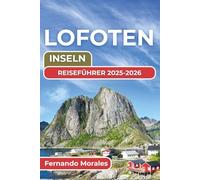 LOFOTEN INSELN REISEFÜHRER 2025-2026: Sehenswürdigkeiten, lokale Kultur und unvergessliche Erlebnisse für Ihr arktisches Abenteuer