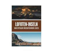 LOFOTEN-INSELN WICHTIGER REISEFÜHRER 2025
