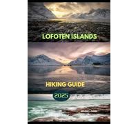LOFOTEN ISLANDS HIKING GUIDE 2025: 8