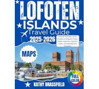 LOFOTEN ISLANDS TRAVEL GUIDE 2025-2026: Discover Norway’s Arctic Paradise of Majestic Peaks, Hidden Beaches, Northern Lights, and Midnight Sun Wonders