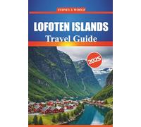 Lofoten Islands Travel Guide 2025: Your Essential Guide to Exploring Norway's Majestic Arctic Landscape, Must-See Spots, Activities, Outdoor Adventures, and Local Culture