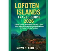 LOFOTEN ISLANDS TRAVEL GUIDE 2026: Explore Fjords, Witness the Northern Lights, Hike Scenic Trails & Discover Hidden Villages in Norway’s Arctic Paradise