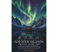 Lofoten Islands Travel Guide 2026: Where to Stay in a Rorbu, Which Trails to Pick, and How to Plan Around the Midnight Sun or Polar Night, plus Stockfish Culture and Seafood Spots