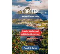LOFOTEN Reiseführer 2025: Inseln, Küche und arktische Abenteuer