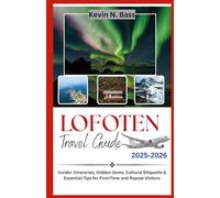 LOFOTEN TRAVEL GUIDE 2025-2026: Insider itineraries, Hidden Gems, Cultural Etiquette & Essential Tips for First-time and Repeat Visitors