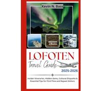 LOFOTEN TRAVEL GUIDE 2025-2026: Insider itineraries, Hidden Gems, Cultural Etiquette & Essential Tips for First-time and Repeat Visitors