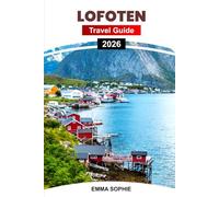 LOFOTEN TRAVEL GUIDE 2026: Uncover Breathtaking Landscapes, Unique Wildlife, Vibrant Local Culture, Hidden Spots, and Must-See Experiences.