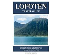 LOFOTEN TRAVEL GUIDE: Top Spots, Local Recommendations, Outdoor Fun, and Practical Tips for Your Visit