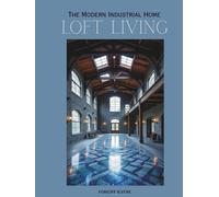 Loft Living The Modern Industrial Home