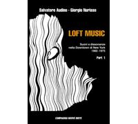 Loft Music - Part. I: Suoni e dissonanze nella Downtown di New York: Vol. 1
