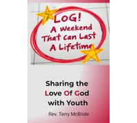 LOG! A Weekend That Can Last A Lifetime: Sharing the Love Of God with Youth