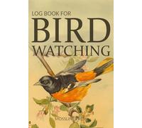 Log Book for Bird Watching: A Birder's Field Notebook with 100 Sighting Pages, Field Marks Checklist, Life List and Species Index