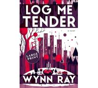 Log Me Tender: a novel