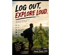 Log Out, Explore Loud: “Exploring Life Beyond Screens: Adventures, Nature, and Growth”
