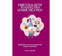 Logan Blake Essential Keys to Effective Communication (Tascabile)