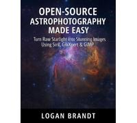 Logan Brandt Open-Source Astrophotography Made Easy (Tascabile)