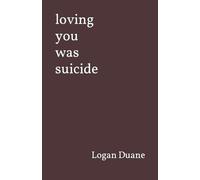 Logan Duane loving you was suicide (Tascabile)