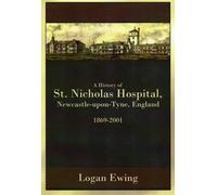Logan Ewing A History of St. Nicholas Hospital, Newcastle-upon-Tyne, (Tascabile)