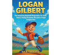 Logan Gilbert: The Inspiring Baseball Biography for Kids: How a Young Dreamer Became a Major League Star