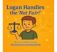Logan Handles the “Not Fair!”: A Social Emotional Learning Story for Kids About Self-Control and Fairness