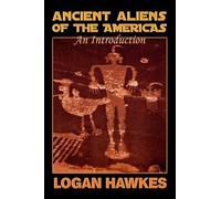 Logan Hawkes Ancient Aliens of the Americas (Tascabile)
