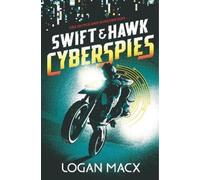 Logan Macx Swift and Hawk: Cyberspies (Copertina rigida) Swift and Hawk