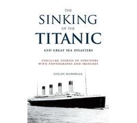 Logan Marshall The Sinking of the Titanic and Great Sea Disasters (Tascabile)
