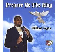 Logan, Michael - Prepare Ye The Way