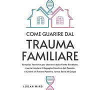 Logan Mind Come Guarire dal Trauma Familiare (Tascabile)