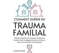 Logan Mind Comment Guérir du Trauma Familial (Tascabile)