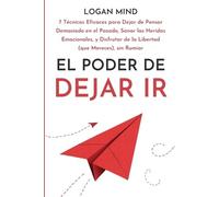 Logan Mind El Poder de Dejar Ir (Tascabile) ¡Calma Tu Mente Ahora