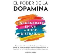 Logan Mind El Poder de la Dopamina (Tascabile) Mejora Tu Mismo Ahora