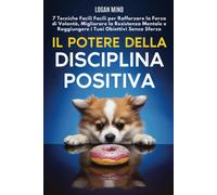 Logan Mind Il Potere della Disciplina Positiva (Tascabile)