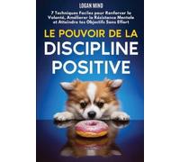 Logan Mind Le Pouvoir de la Discipline Positive (Tascabile)
