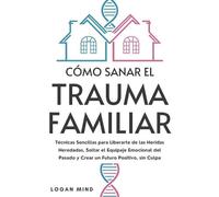 Logan Mind Mind Logan Logan Mind Cómo Sanar el Trauma Familiar (Tascabile)