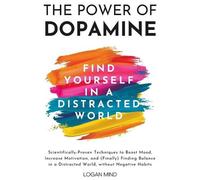 Logan Mind The Power of Dopamine (Tascabile) Improve Yourself Now