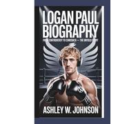 Logan Paul Biography: From Controversy to Comeback - The Untold Story