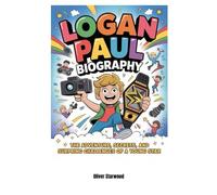 Logan Paul Biography: The Adventure, Secrets, and Surprising Challenges of a Young Star