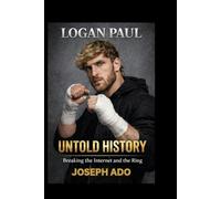 LOGAN PAUL UNTOLD HISTORY: Breaking the Internet and the Ring