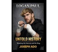 LOGAN PAUL UNTOLD HISTORY: Breaking the Internet and the Ring